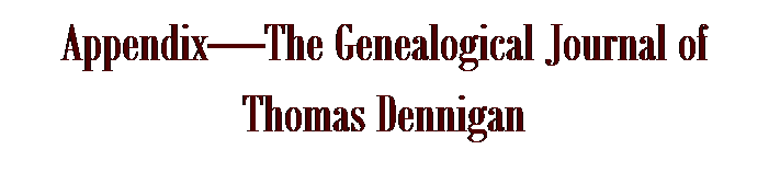 Text Box: AppendixThe Genealogical Journal of Thomas Dennigan
